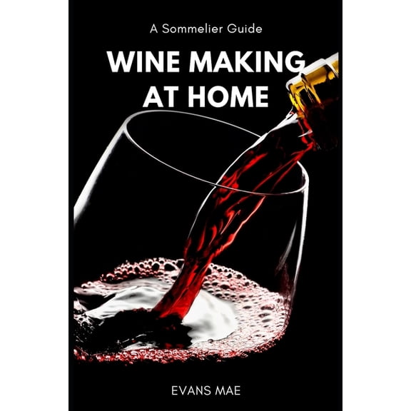 Wine Making at Home: A Sommelier Guide: Advanced Techniques, (Paperback)
