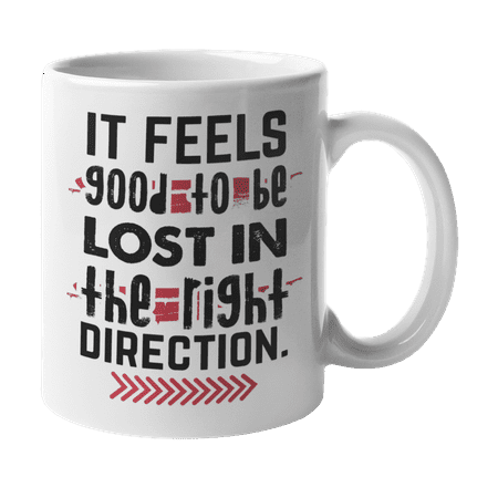 

It Feels Good to Be Lost in the Right Direction Quote Coffee & Tea Gift Mug (11oz)
