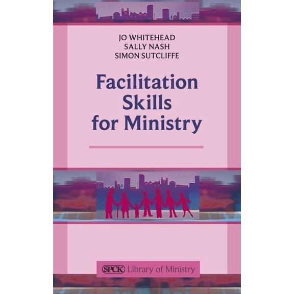Spck Library of Ministry Facilitation Skills for Ministry, (Paperback)