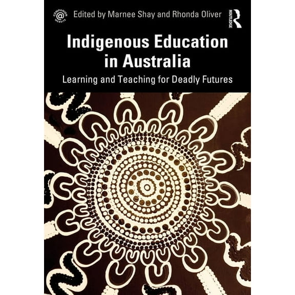Indigenous Education in Australia: Learning and Teaching for Deadly Futures, (Paperback)