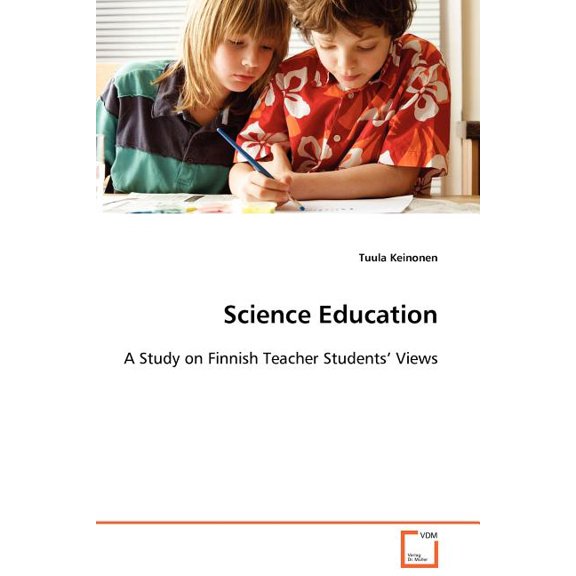 Science Education: A Study on Finnish Teacher Students' Views, (Paperback)