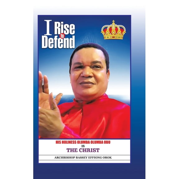 I Rise to Defend: His Holiness Olumba Olumba Obu Is the Christ, (Hardcover)