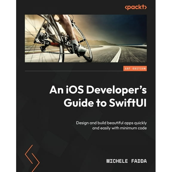 An iOS Developer's Guide to SwiftUI: Design and build beautiful apps quickly and easily with minimum code, (Paperback)