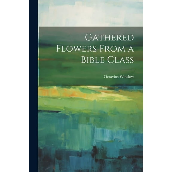 Gathered Flowers From a Bible Class (Paperback)