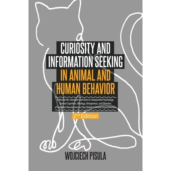 Curiosity and Information Seeking in Animal and Human Behavior: A Review the Literature and Data in Comparative Psycholo, (Paperback)