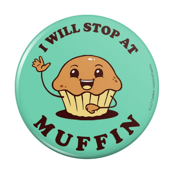 I Will Stop at Muffin Nothing Funny Humor Pinback Button Pin