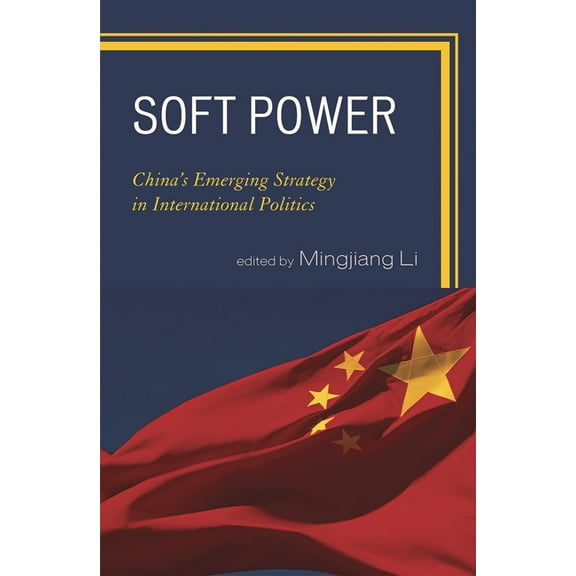 Soft Power: China's Emerging Strategy in International Politics, (Hardcover)