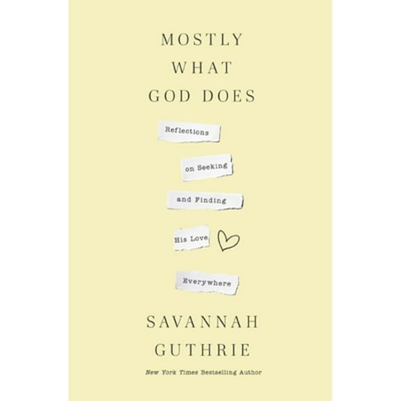 Pre-Owned Mostly What God Does: Reflections on Seeking and Finding His Love Everywhere (Hardcover) by Savannah Guthrie