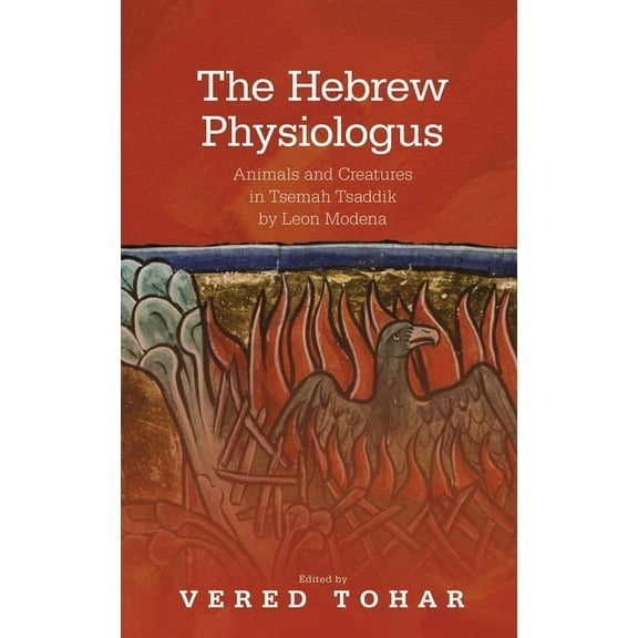 Medieval Animals The Hebrew Physiologus: Animals and Creatures in Tsemah Tsaddik by Leon Moderna, (Hardcover)
