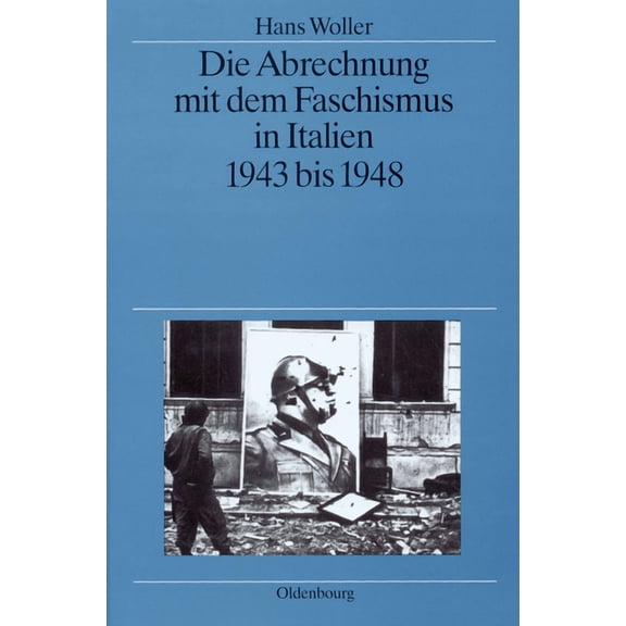 Quellen Und Darstellungen Zur Zeitgeschi Die Abrechnung Mit Dem Faschismus in Italien 1943 Bis 1948, Book 38, (Hardcover)