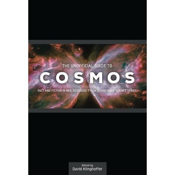The Unofficial Guide to Cosmos: Fact and Fiction in Neil deGrasse Tyson's Landmark Science Series, (Paperback)