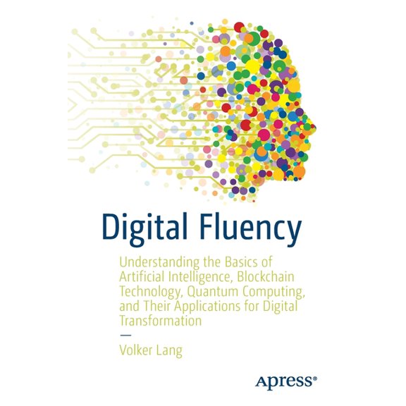 Digital Fluency: Understanding the Basics of Artificial Intelligence, Blockchain Technology, Quantum Computing, and Thei, (Paperback)