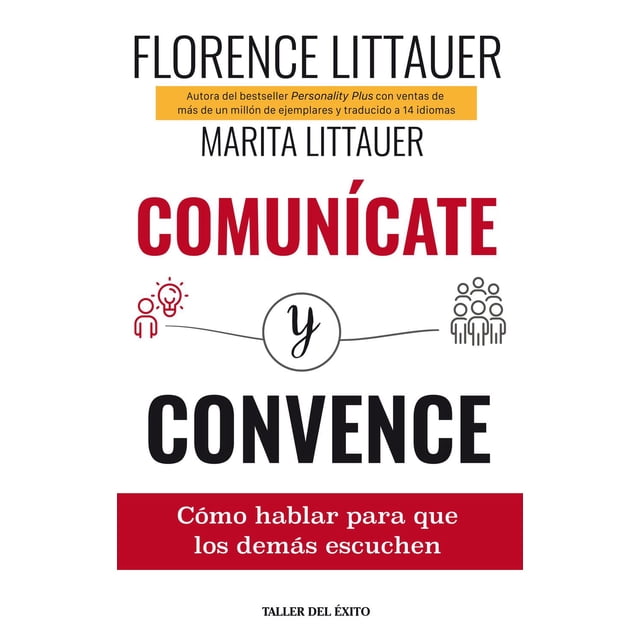 Comunícate y convence. Cómo hablar para que los demás escuchen Taller del éxito 9781607386582
