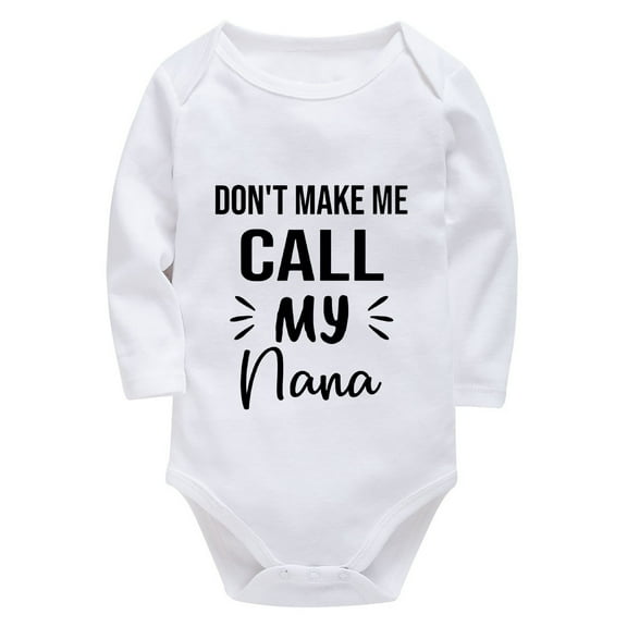 Don't Make Me Call My Nana Newborn Boy Clothing Long Sleeve Baby Girls Outfit White Newborn Clothes for Girls 0-3 Months