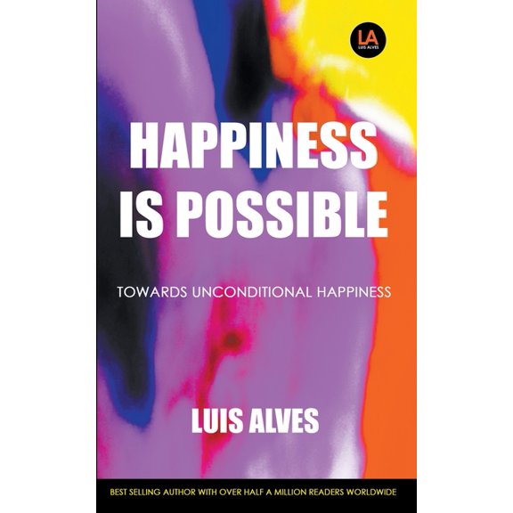 Happiness Is Possible: Towards Unconditional Happiness, (Paperback)