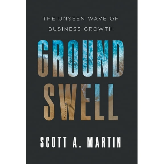 Groundswell: The Unseen Wave of Business Growth, (Hardcover)