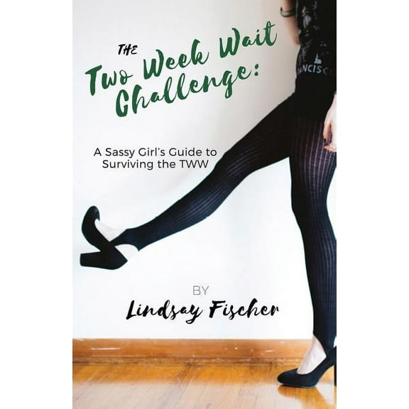 The Two Week Wait Challenge: A Sassy Girl's Guide to Surviving the TWW, (Paperback)