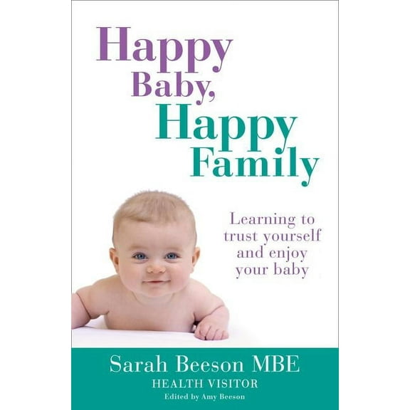 Happy Baby, Happy Family: Learning to Trust Yourself and Enjoy Your Baby, (Paperback)