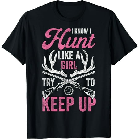 Women Deer Hunting Shirts I Know I Hunt Like A Girl Hunter T-Shirt