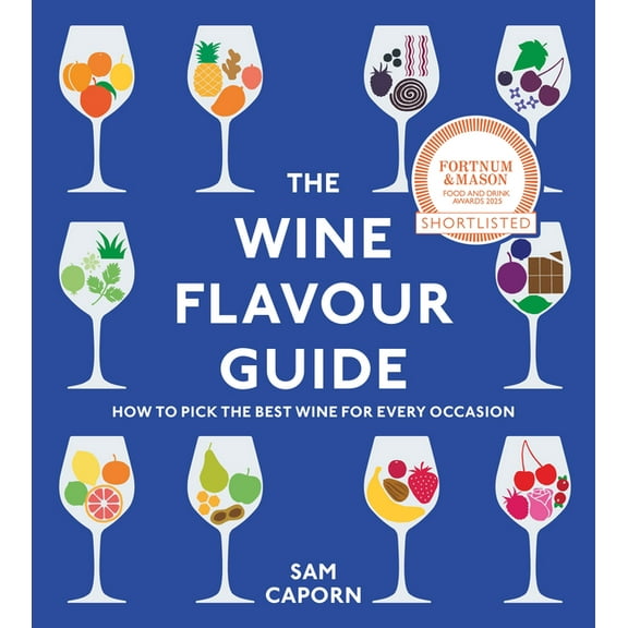 The Wine Flavour Guide: How to Pick the Best Wine for Every Occasion, (Hardcover)