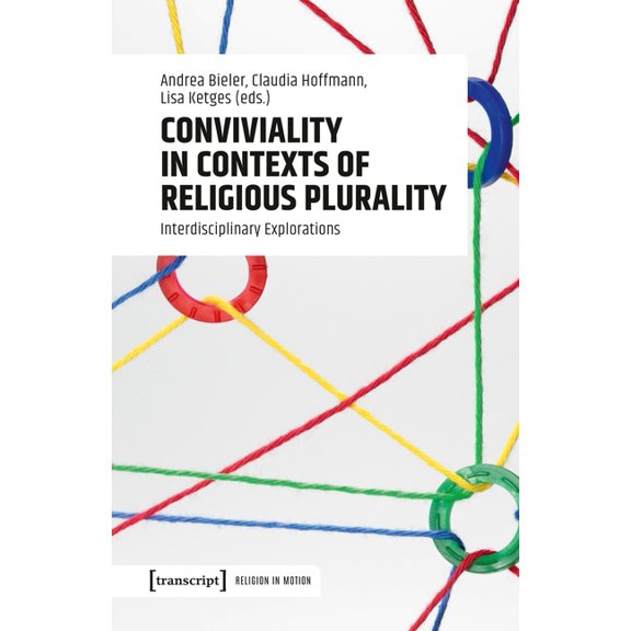 Religion in Bewegung Religion in Motion Conviviality in Contexts of Religious Plurality: Interdisciplinary Explorations, Book 1, (Paperback)