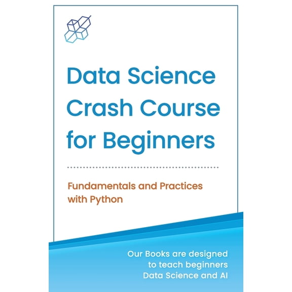 Machine Learning & Data Science for  Data Science Crash Course for Beginners with Python: Fundamentals and Practices with Python, (Paperback)
