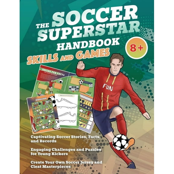 Sport Activity Book Series for Kids 8  The Soccer Superstar Handbook - Skills and Games: The ultimate activity book for soccer-loving kids (Age 8 ), Book 1, (Paperback)