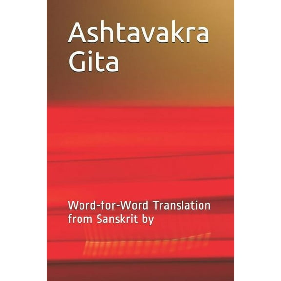 Ashtavakra Gita: Word-For-Word Translation from Sanskrit by (Paperback)
