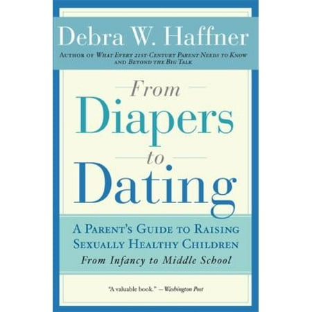 From Diapers to Dating: A Parent's Guide to Raising Sexually Healthy Children - From Infancy to Middle School [Paperback - Used]