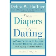 From Diapers to Dating: A Parent's Guide to Raising Sexually Healthy Children - From Infancy to Middle School [Paperback - Used]
