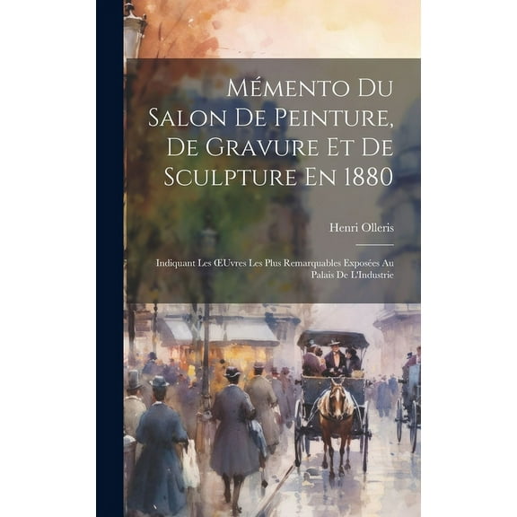 Mémento Du Salon De Peinture, De Gravure Et De Sculpture En 1880 : Indiquant Les OEuvres Les Plus Remarquables Exposées Au Palais De L'Industrie (Hardcover)