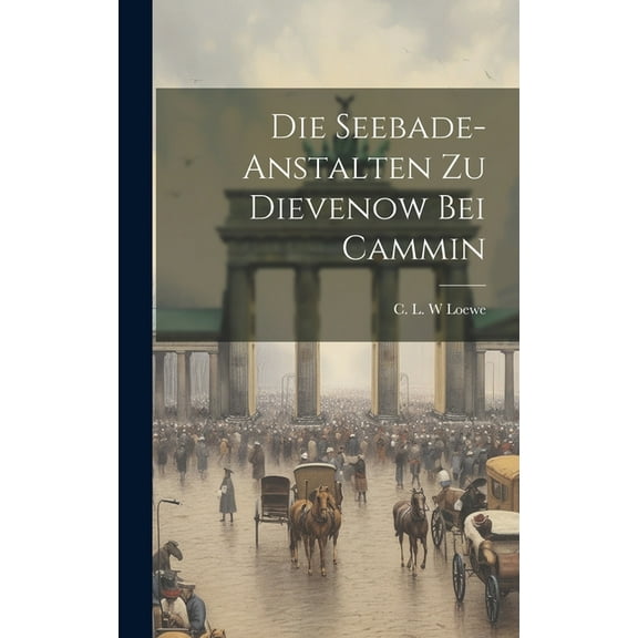 Die Seebade-anstalten Zu Dievenow Bei Cammin (Hardcover)