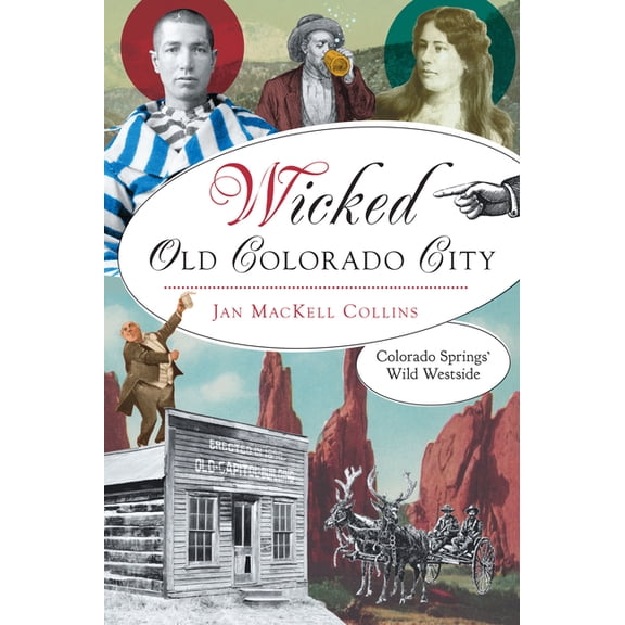 Wicked Wicked Old Colorado City: Colorado Springs' Wild Westside, (Paperback)