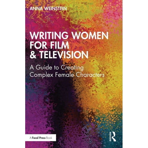 Writing Women for Film & Television: A Guide to Creating Complex Female Characters, (Paperback)
