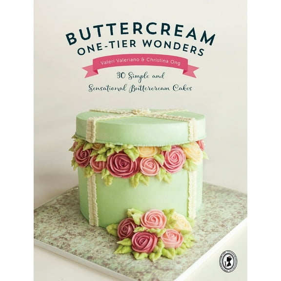 Buttercream One-Tier Wonders : 30 Simple and Sensational Buttercream Cakes
