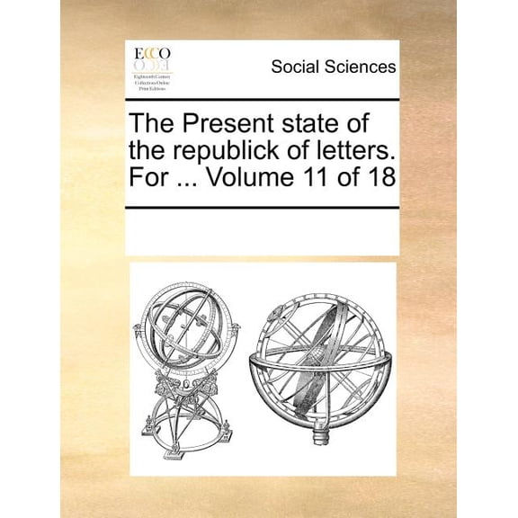 The Present State of the Republick of Letters. for ... Volume 11 of 18 Paperback