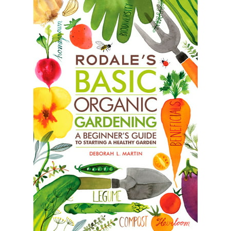 Rodale's Basic Organic Gardening : A Beginner's Guide to Starting a Healthy Garden