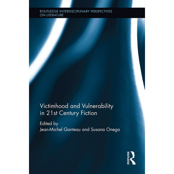 Routledge Interdisciplinary Perspectives Victimhood and Vulnerability in 21st Century Fiction, (Paperback)