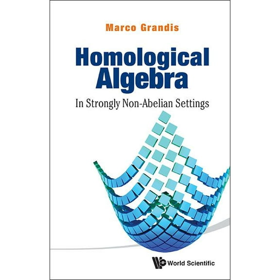 Homological Algebra: In Strongly Non-Abelian Settings, (Hardcover)