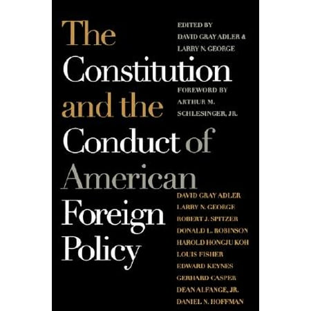 - The Constitution and the Conduct of American Foreign Policy : Essays in Law and History