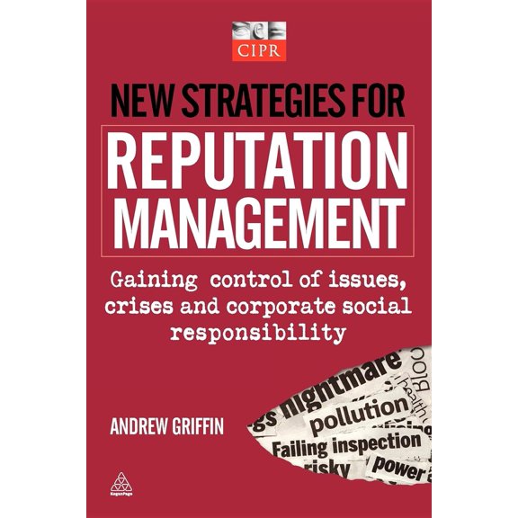 Pre-Owned New Strategies for Reputation Management: Gaining Control of Issues, Crises & Corporate Social Responsibility (Paperback) 0749456337 9780749456337