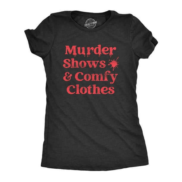 Womens Murder Shows And Comfy Clothes T Shirt Funny True Crime Series  Novelty Tee For Ladies (Heather Black) - L 