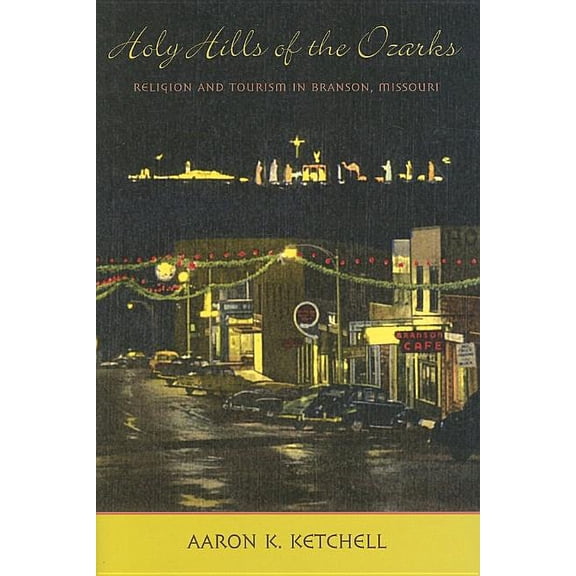 Lived Religions Holy Hills of the Ozarks: Religion and Tourism in Branson, Missouri, (Hardcover)