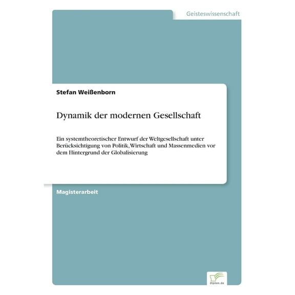 Dynamik der modernen Gesellschaft: Ein systemtheoretischer Entwurf der Weltgesellschaft unter Berücksichtigung von Polit, (Paperback)