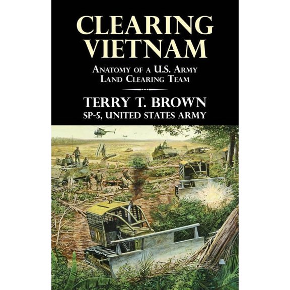 Clearing Vietnam: Anatomy of a U.S. Army Land Clearing Team, (Paperback)