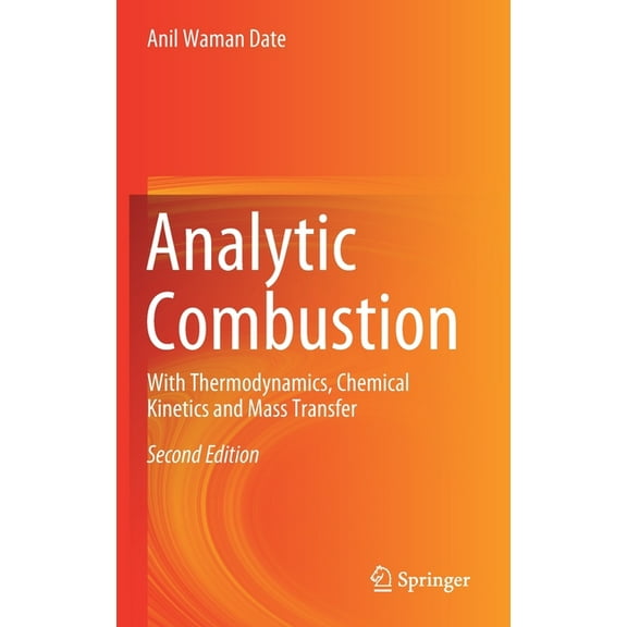 Analytic Combustion: With Thermodynamics, Chemical Kinetics and Mass Transfer, (Hardcover)