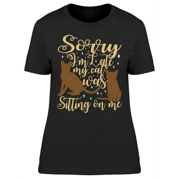 Sorry I'm Late Cat Was Sitting T-Shirt Women -Image by Shutterstock, Female x-Large