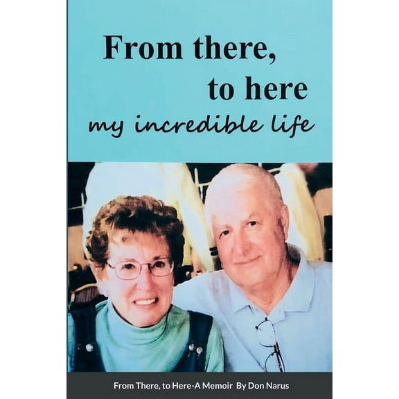 From There to Here, My incredible life, A Memoir (Paperback)