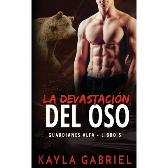 Guardianes Alfa La devastación del oso, Book 5, (Paperback)