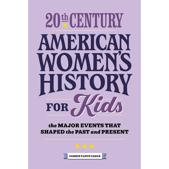 History by Century 20th Century American Women's History for Kids: The Major Events That Shaped the Past and Present, (Paperback)